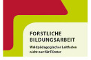 Bildausschnitt mit Schriftzug "Forstliche Bildungsarbeit - Waldpädagogischer Leitfaden nicht nur für Förster" auf grün-rotem Untergrund.